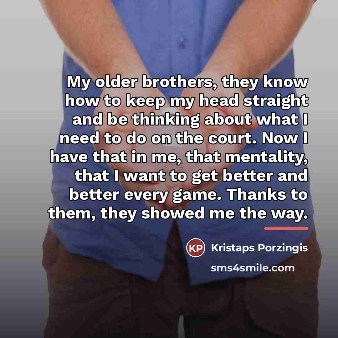 “My older brothers, they know how to keep my head…” quote by Kristaps Porzingis