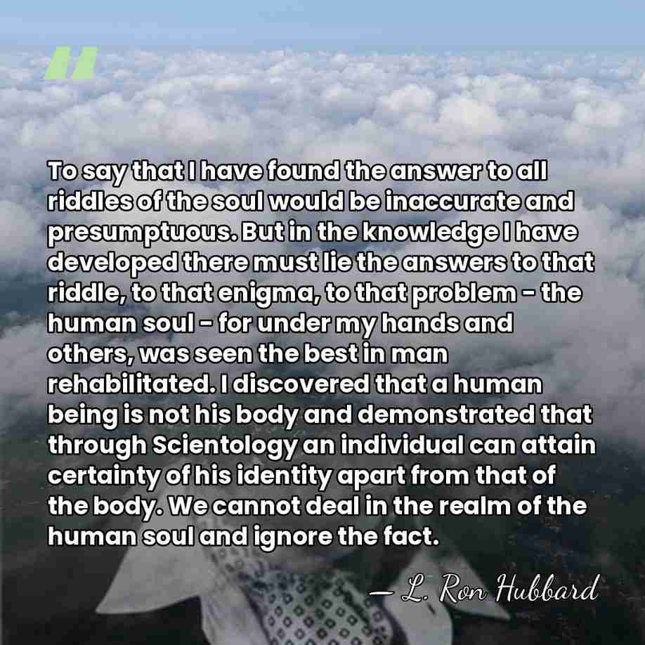 To say that I have found the answer to all riddles of&hellip; - L. Ron Hubbard