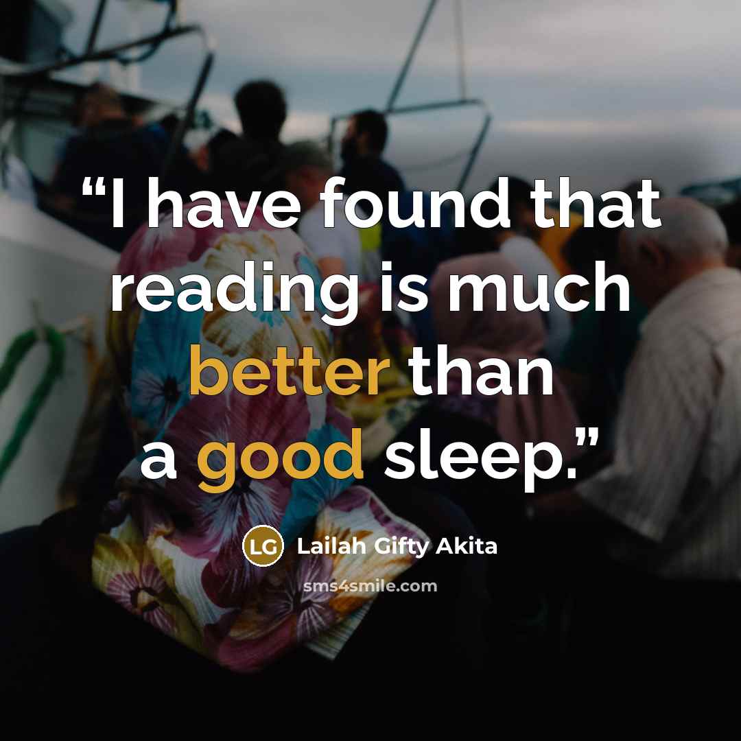 “I have found that reading is much better than a good sleep.” quote by Lailah Gifty Akita