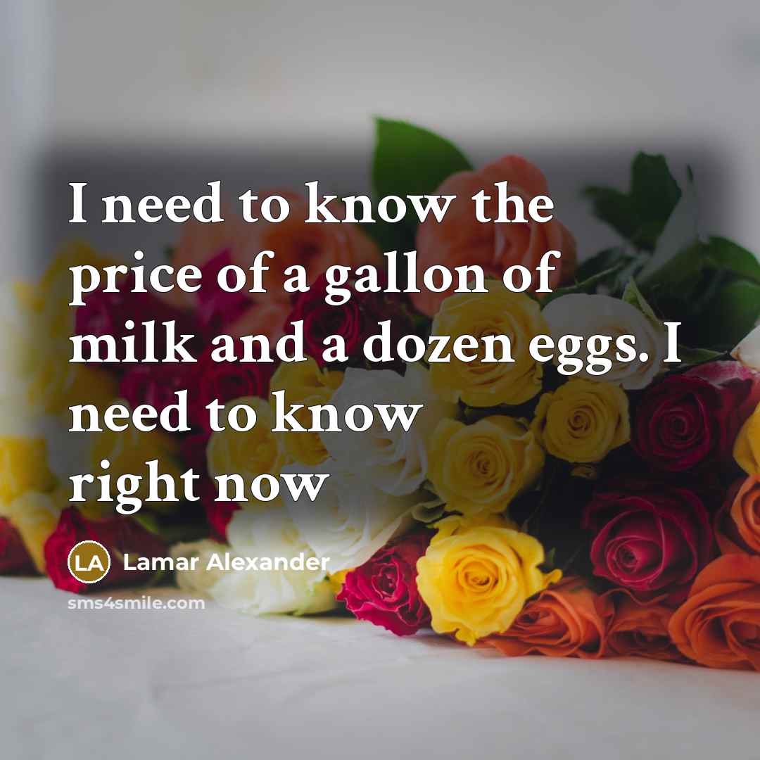 “I need to know the price of a gallon of…” quote by Lamar Alexander