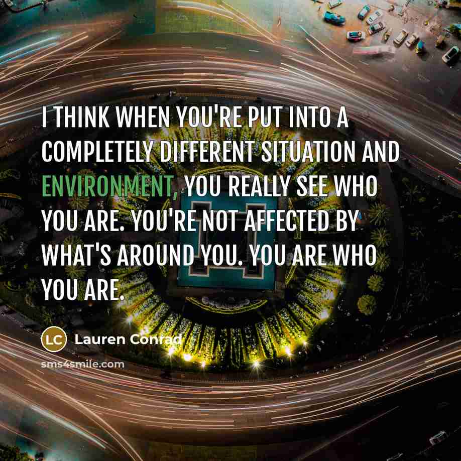“I think when you're put into a completely different situation…” quote by Lauren Conrad