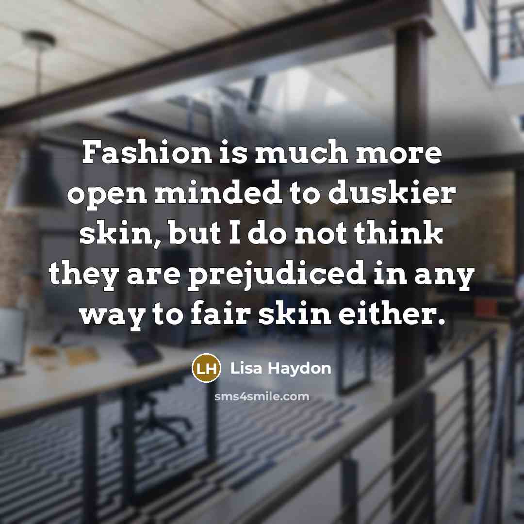“Fashion is much more open minded to duskier skin, but…” quote by Lisa Haydon