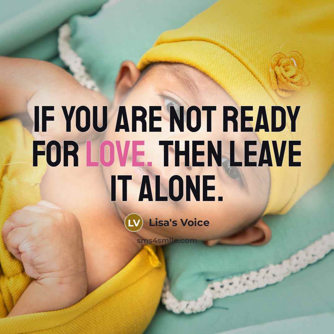 “If You are not ready for Love. Then Leave it…” quote by Lisa's Voice
