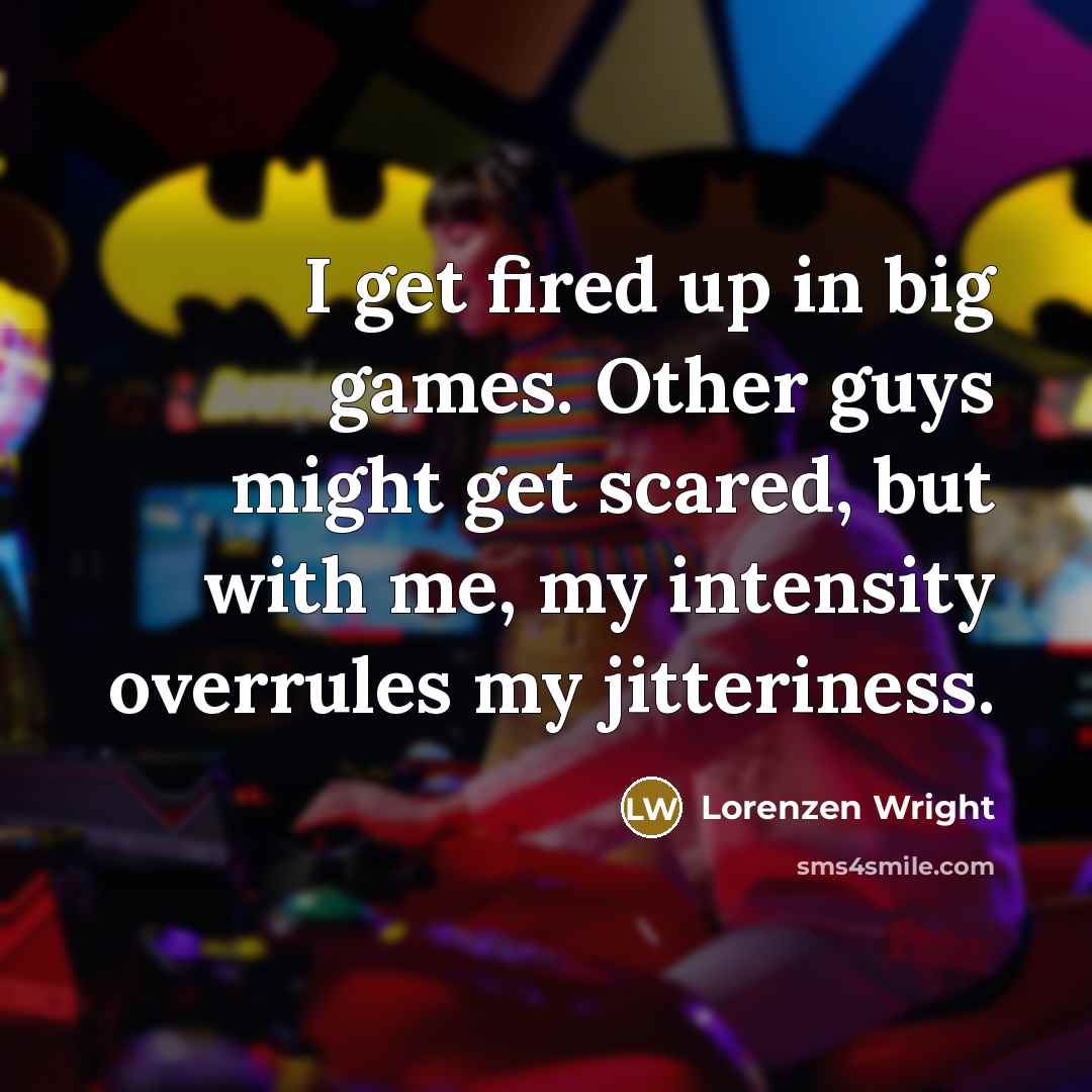 “I get fired up in big games. Other guys might…” quote by Lorenzen Wright