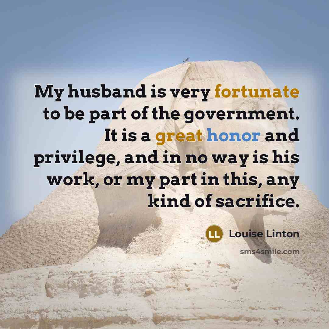 “My husband is very fortunate to be part of the…” quote by Louise Linton