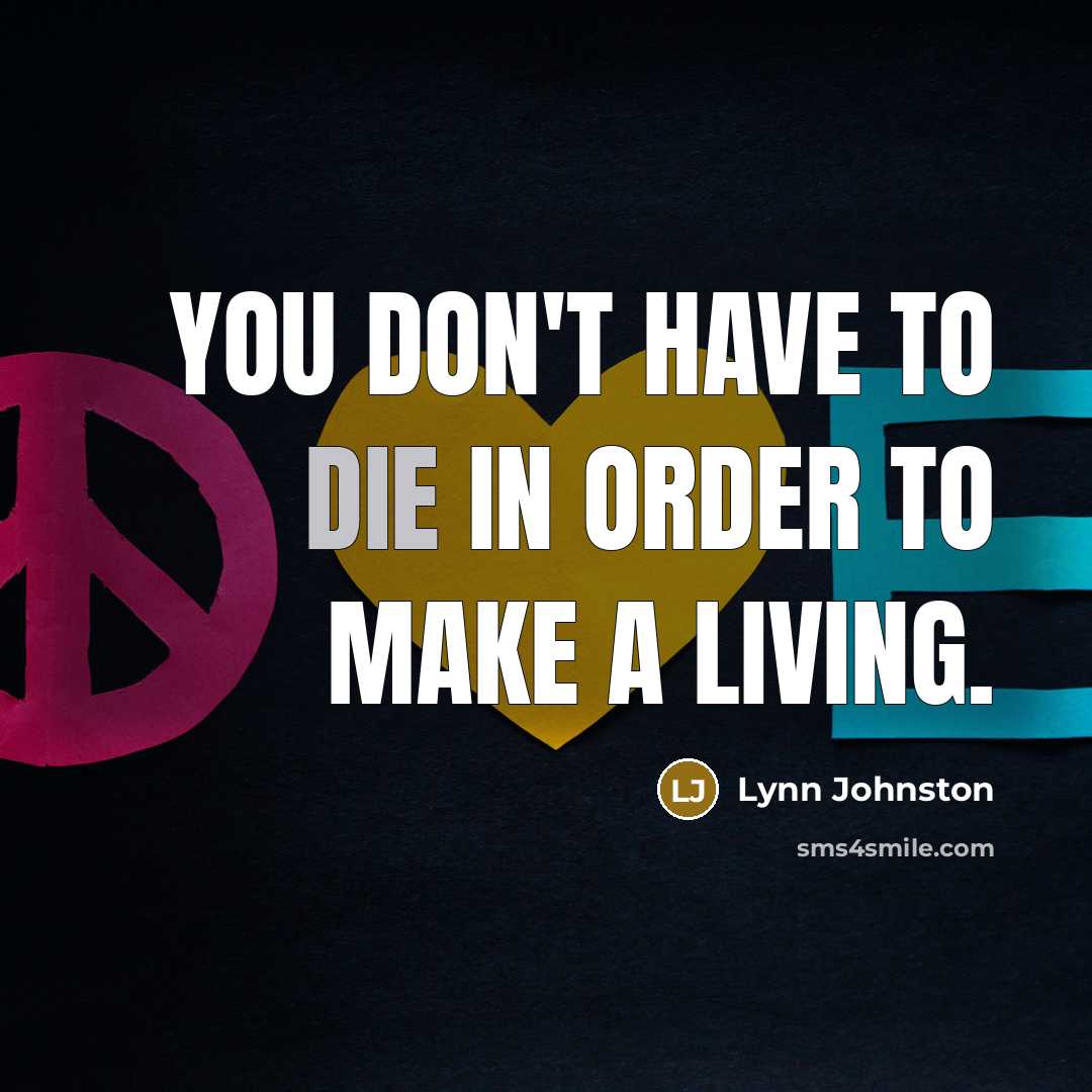 “You don't have to die in order to make a…” quote by Lynn Johnston