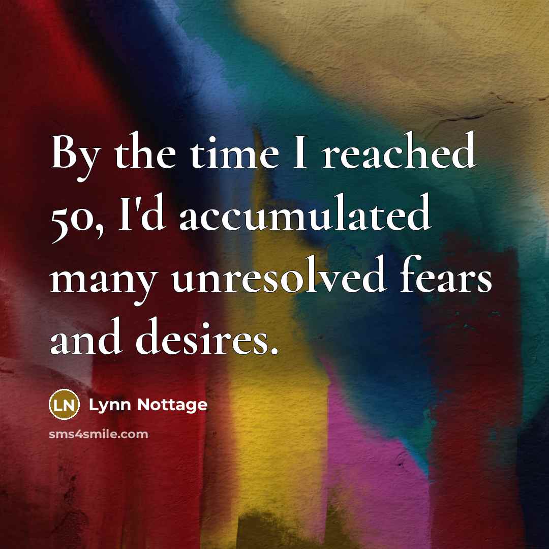 “By the time I reached 50, I'd accumulated many unresolved…” quote by Lynn Nottage