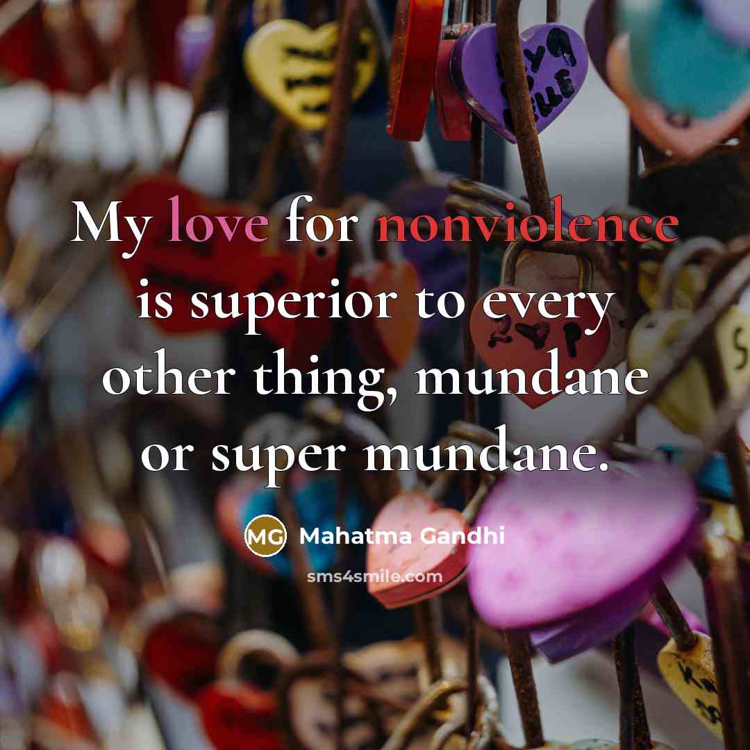 “My love for nonviolence is superior to every other thing,…” quote by Mahatma Gandhi