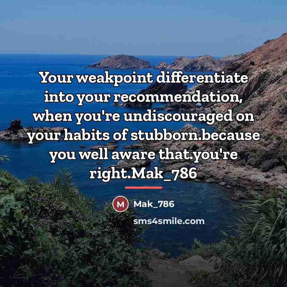 “Your weakpoint differentiate into your recommendation, when you're undiscouraged on…” quote by Mak_786