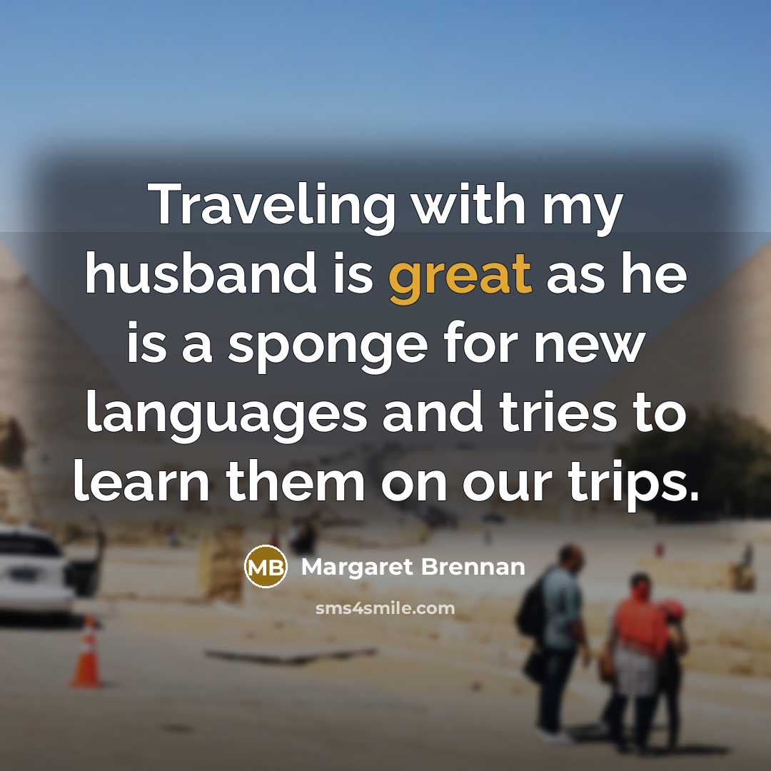 “Traveling with my husband is great as he is a…” quote by Margaret Brennan