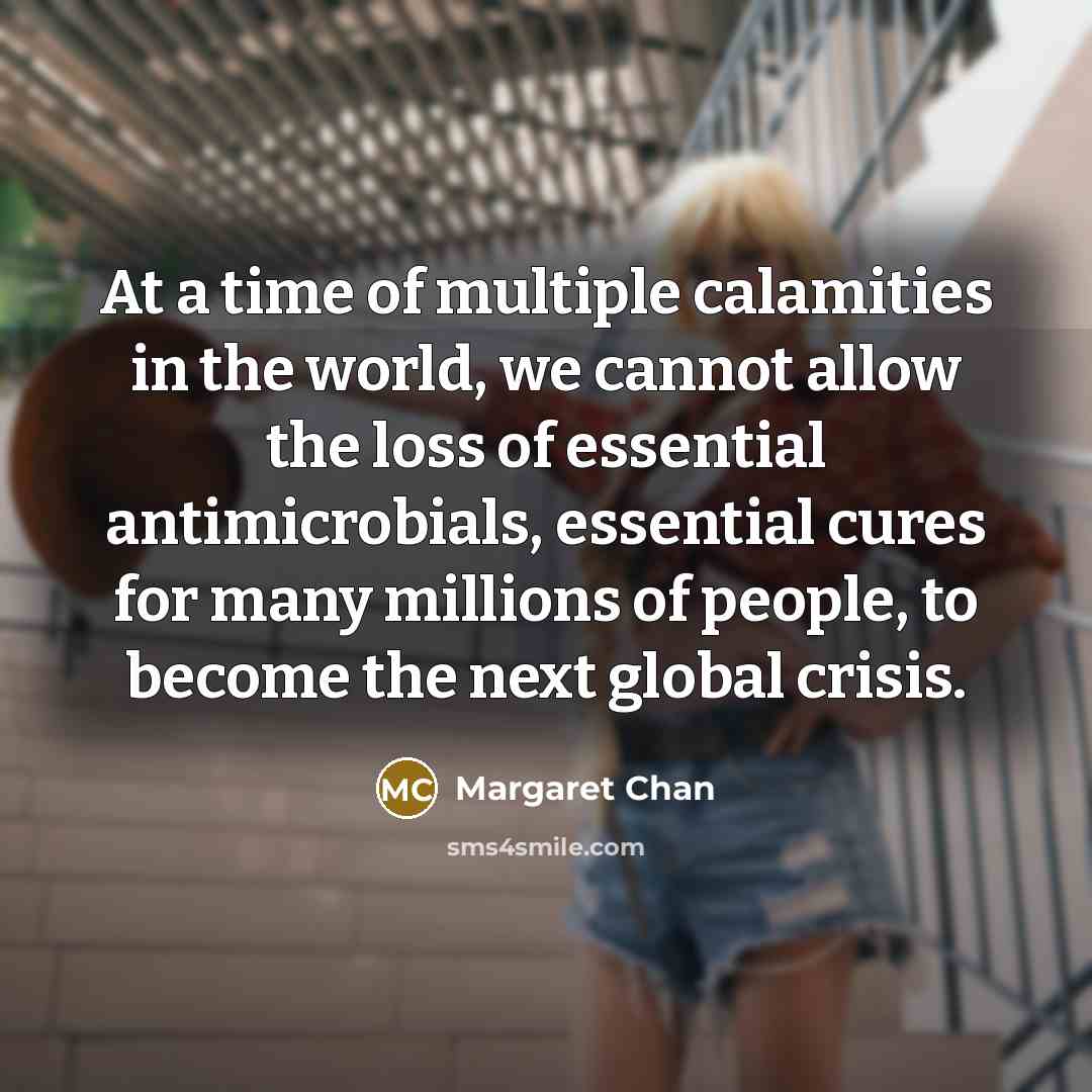 “At a time of multiple calamities in the world, we…” quote by Margaret Chan