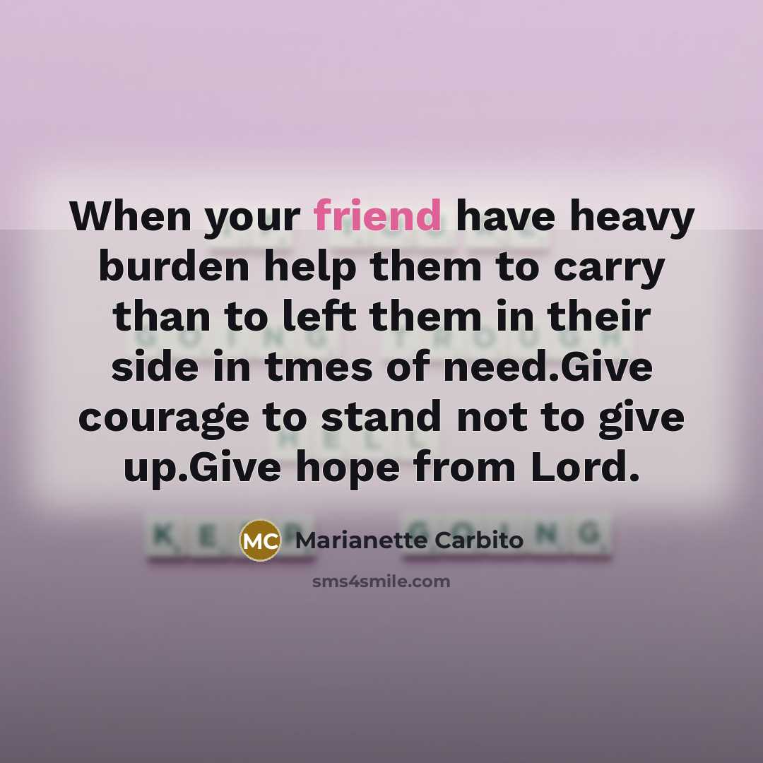 “When your friend have heavy burden help them to carry…” quote by Marianette Carbito