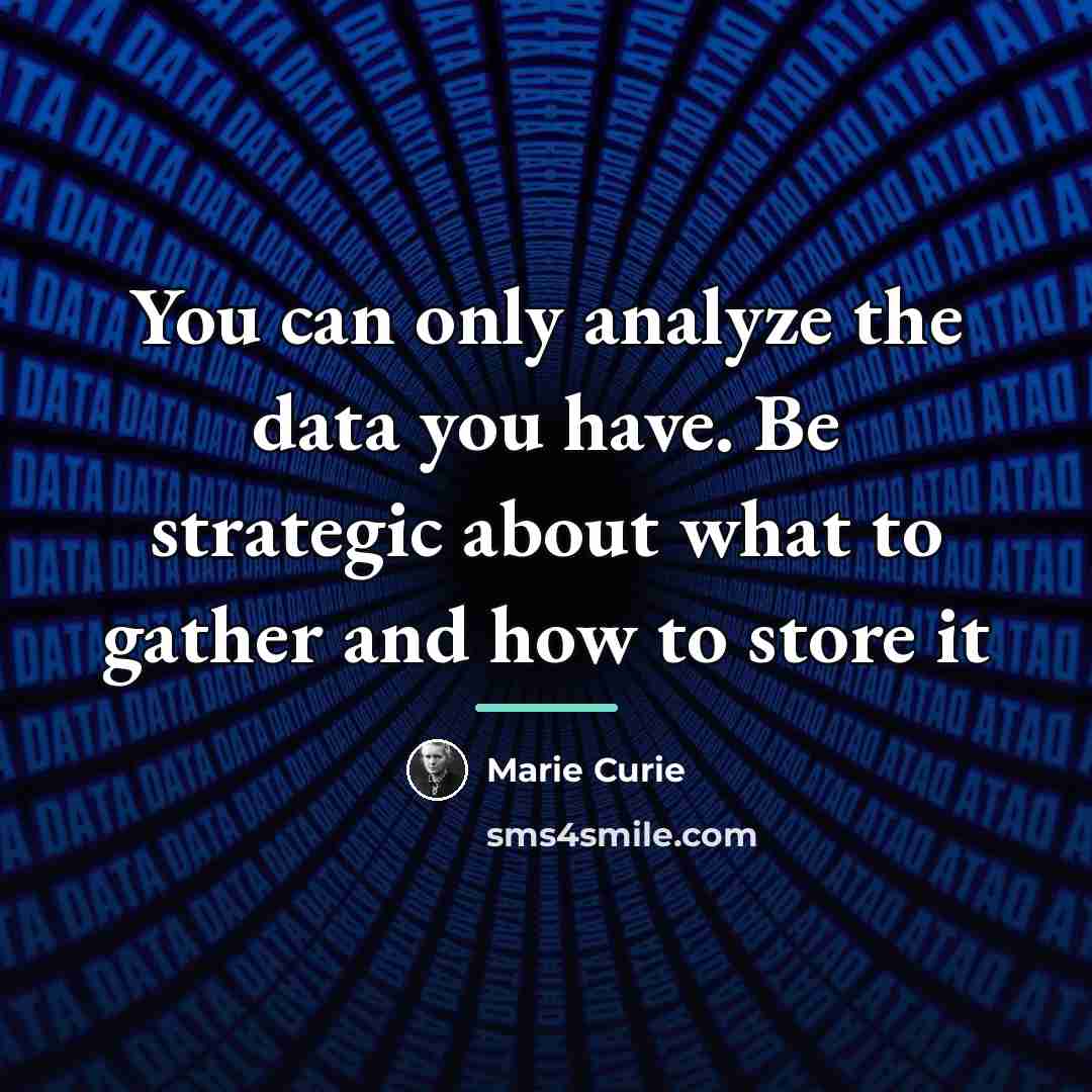“You can only analyze the data you have. Be strategic…” quote by Marie Curie