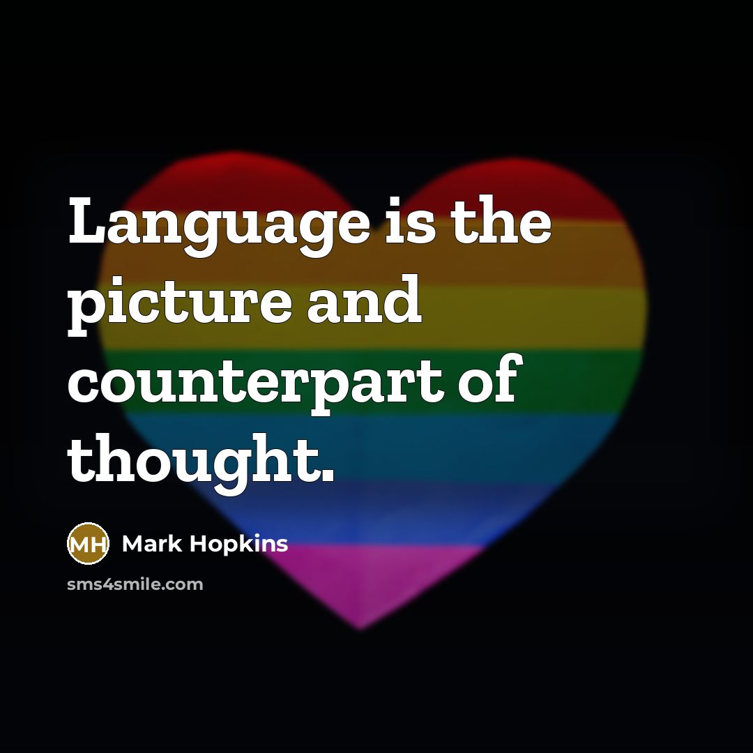 “Language is the picture and counterpart of thought.…” quote by Mark Hopkins