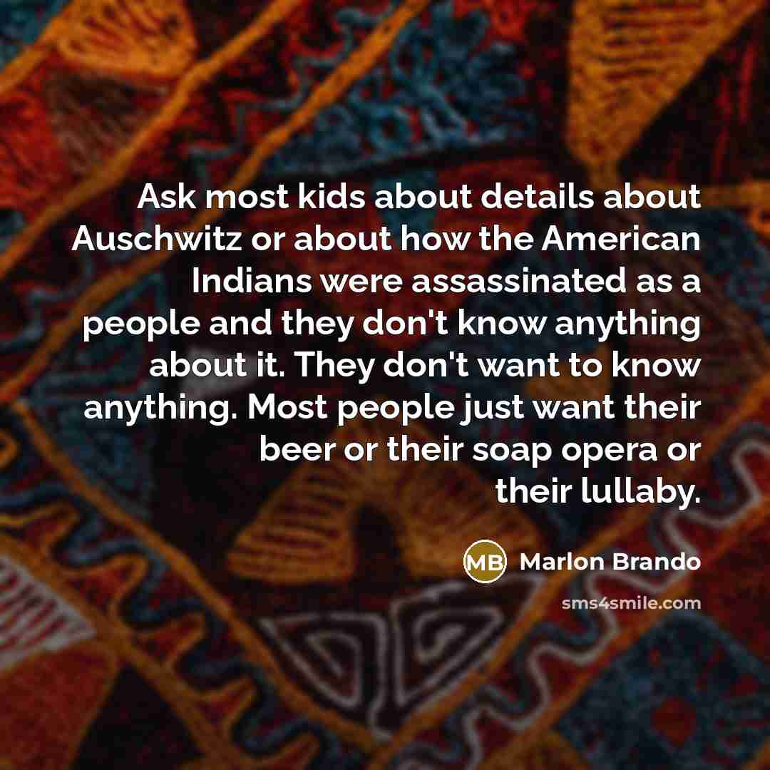 “Ask most kids about details about Auschwitz or about how…” quote by Marlon Brando