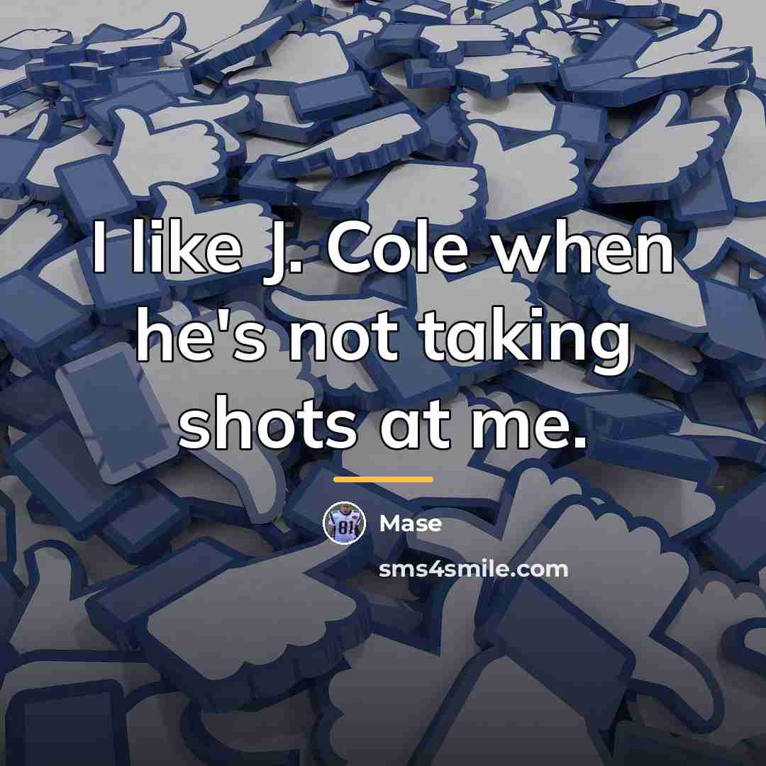 “I like J. Cole when he's not taking shots at…” quote by Mase