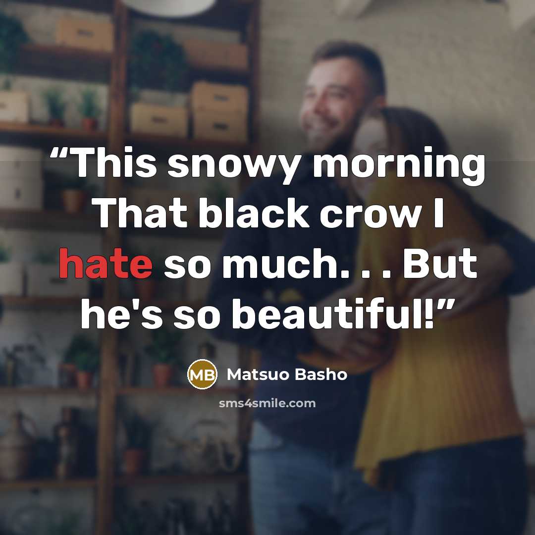 “This snowy morning That black crow I hate so much. . . But he's so beautiful!” quote by Matsuo Bashō