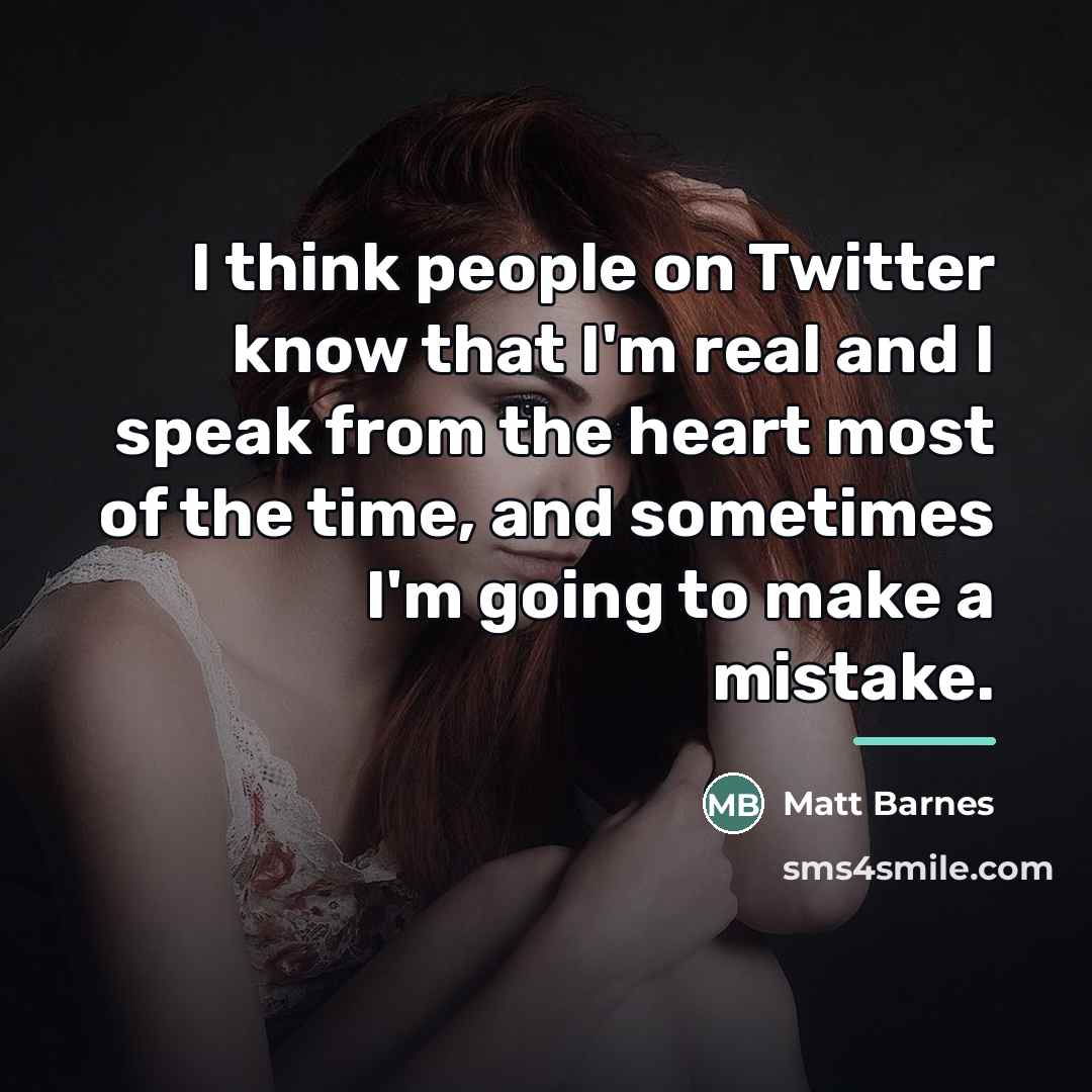 “I think people on Twitter know that I'm real and…” quote by Matt Barnes