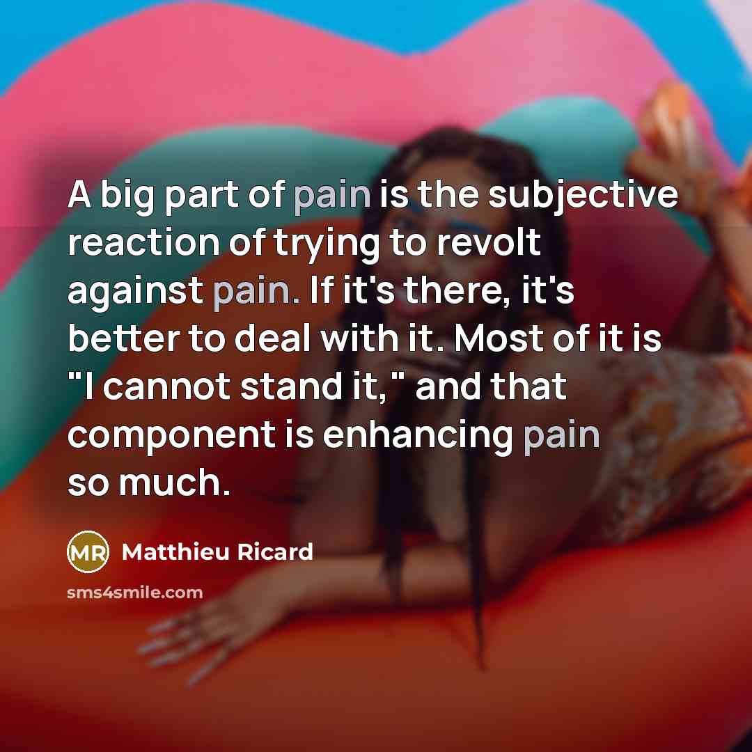 “A big part of pain is the subjective reaction of…” quote by Matthieu Ricard