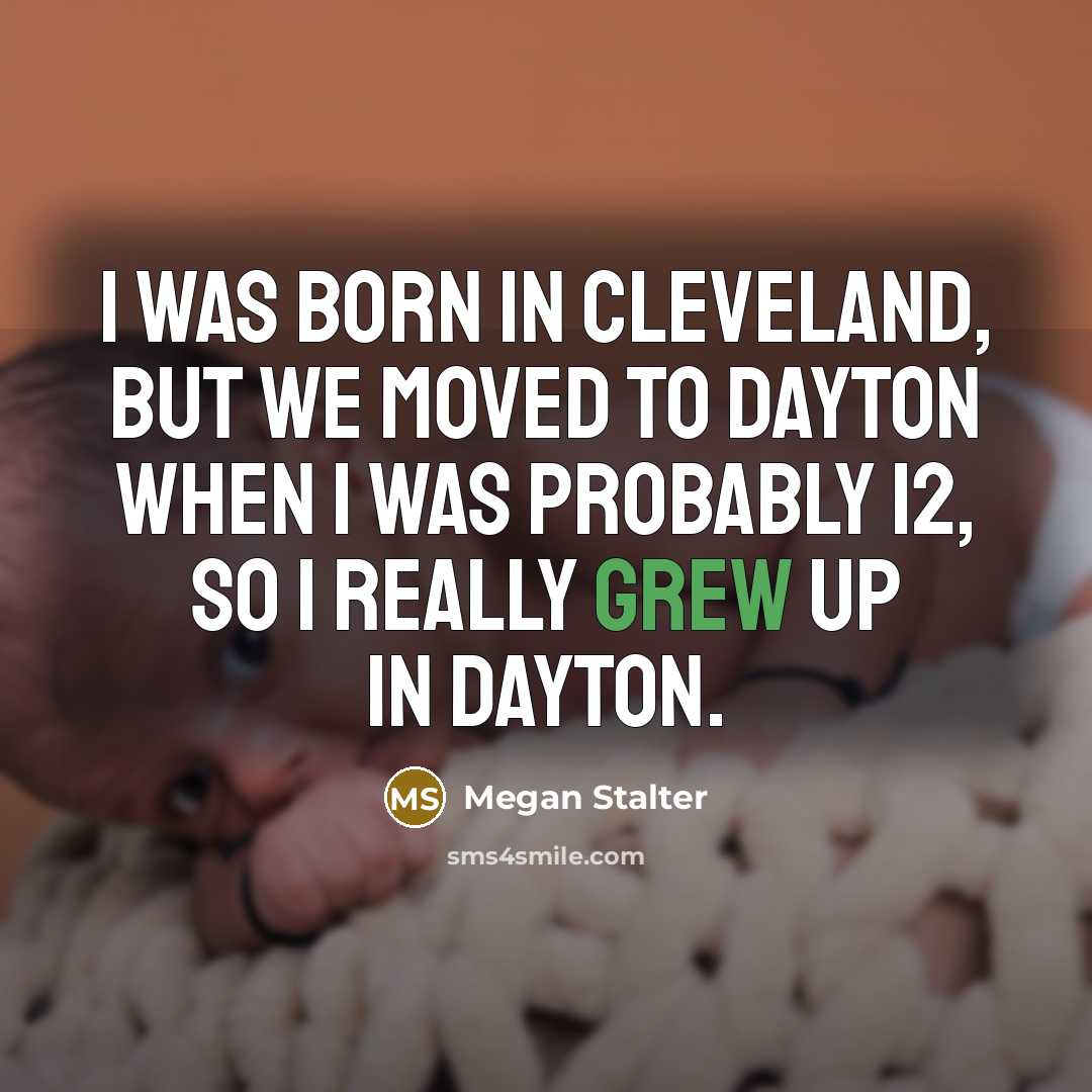 “I was born in Cleveland, but we moved to Dayton…” quote by Megan Stalter