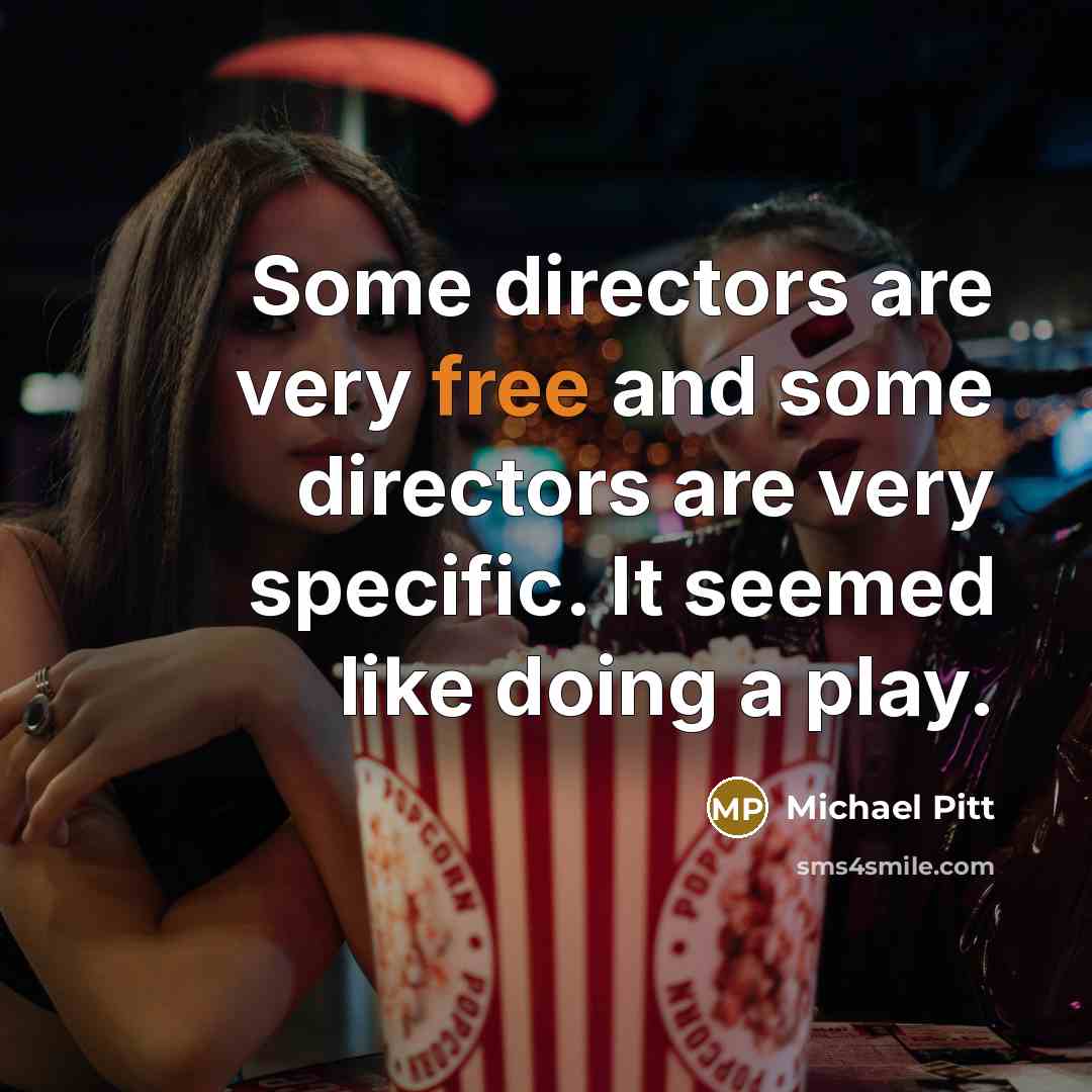 “Some directors are very free and some directors are very…” quote by Michael Pitt