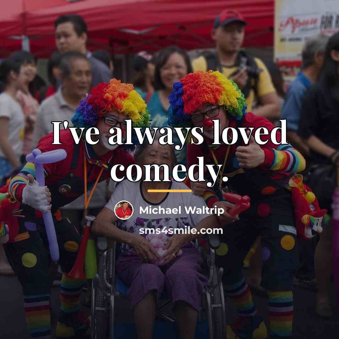 “I've always loved comedy.…” quote by Michael Waltrip