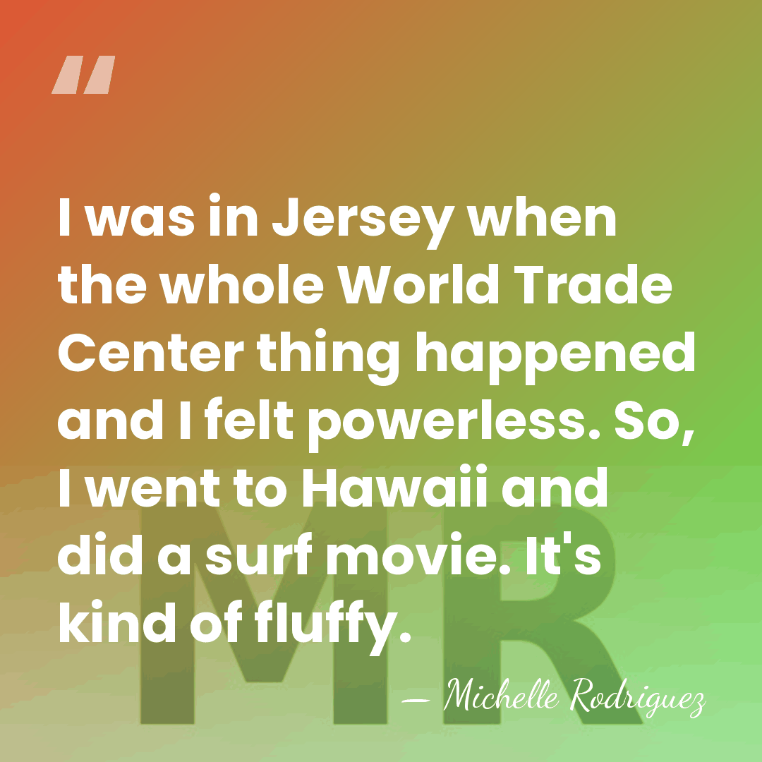 I was in Jersey when the whole World Trade Center thing happened&hellip; - Michelle Rodriguez