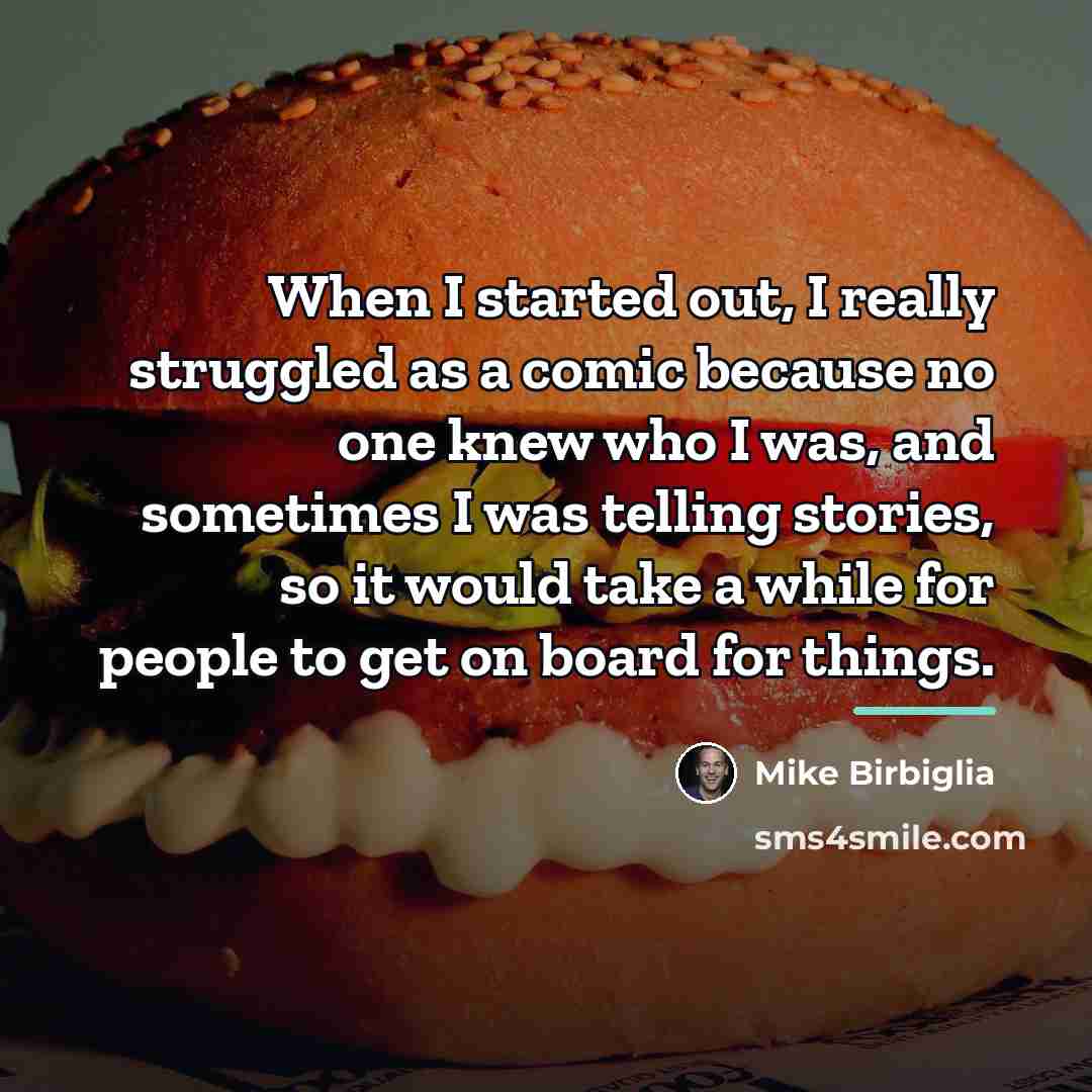 “When I started out, I really struggled as a comic…” quote by Mike Birbiglia