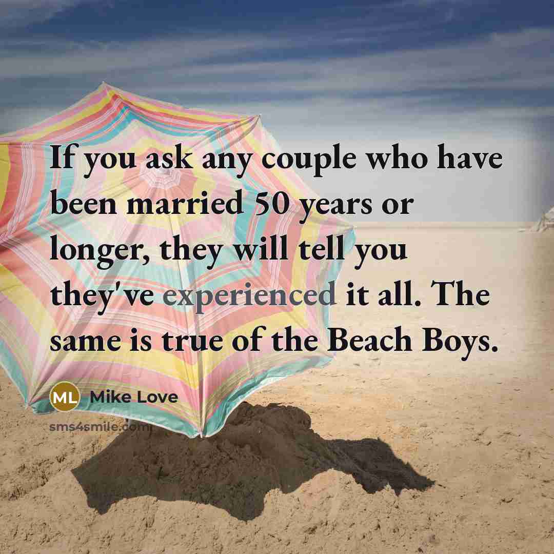 “If you ask any couple who have been married 50…” quote by Mike Love