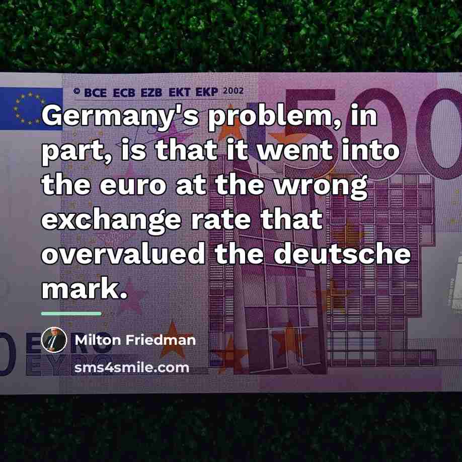 “Germany's problem, in part, is that it went into the…” quote by Milton Friedman