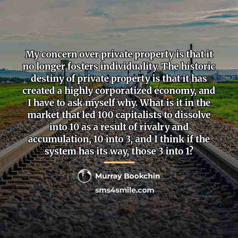 “My concern over private property is that it no longer…” quote by Murray Bookchin