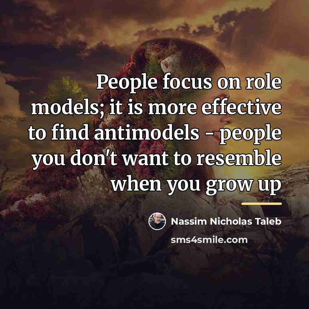 “People focus on role models; it is more effective to…” quote by Nassim Nicholas Taleb