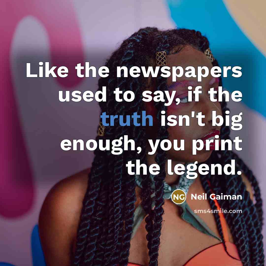 “Like the newspapers used to say, if the truth isn't…” quote by Neil Gaiman