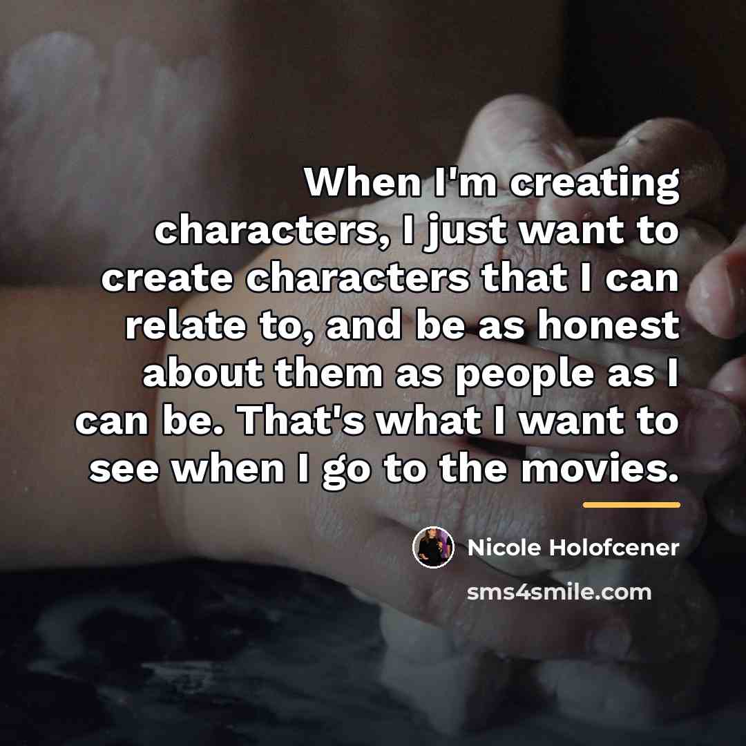 “When I'm creating characters, I just want to create characters…” quote by Nicole Holofcener
