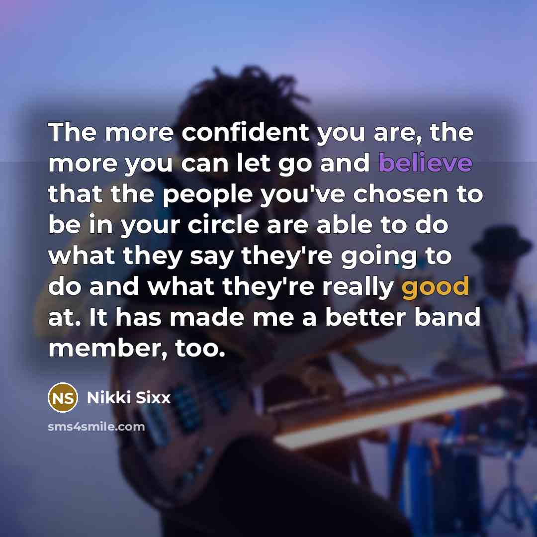 “The more confident you are, the more you can let…” quote by Nikki Sixx