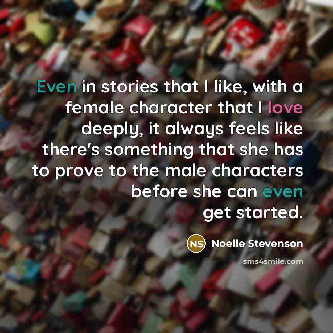 “Even in stories that I like, with a female character…” quote by Noelle Stevenson