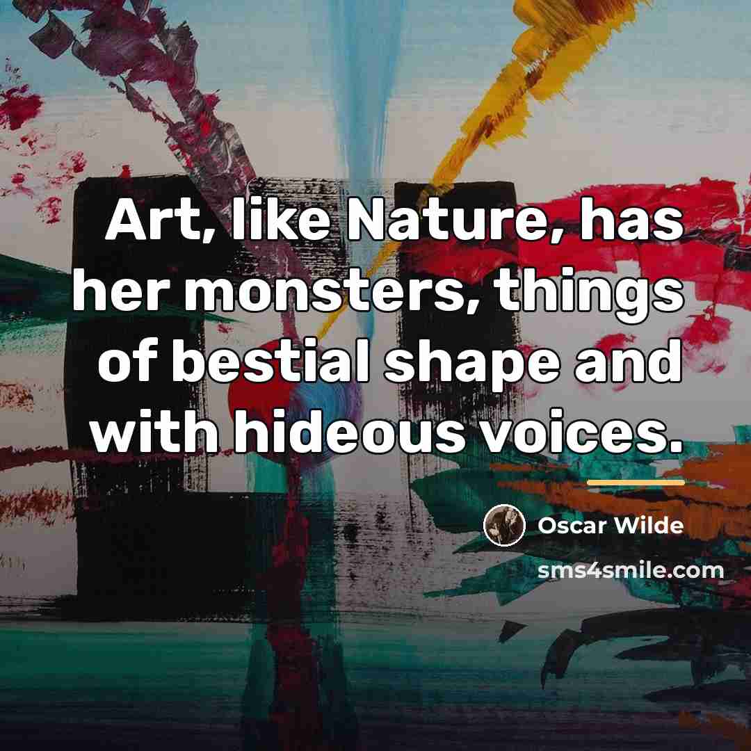 “Art, like Nature, has her monsters, things of bestial shape…” quote by Oscar Wilde