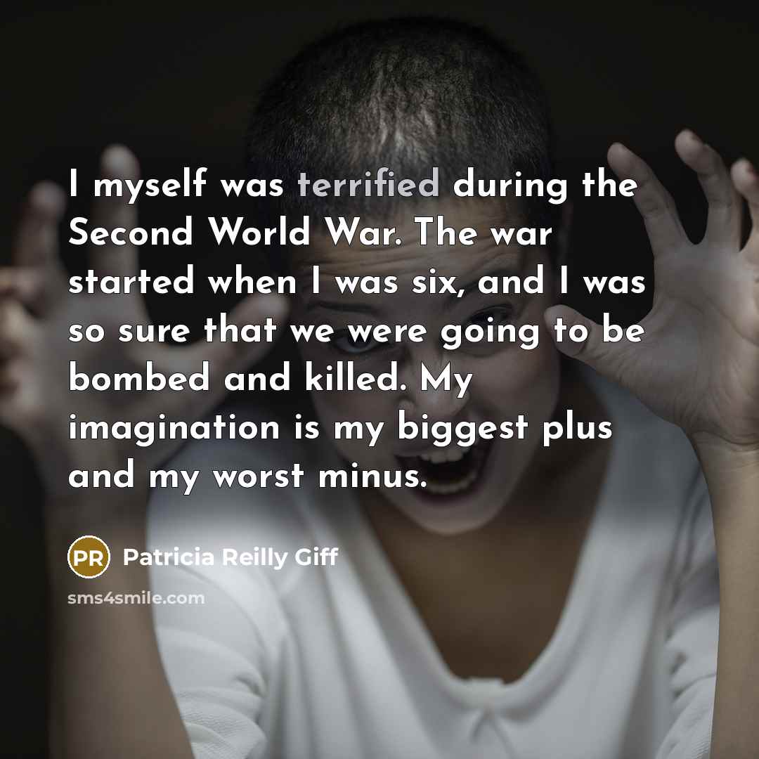 “I myself was terrified during the Second World War. The…” quote by Patricia Reilly Giff