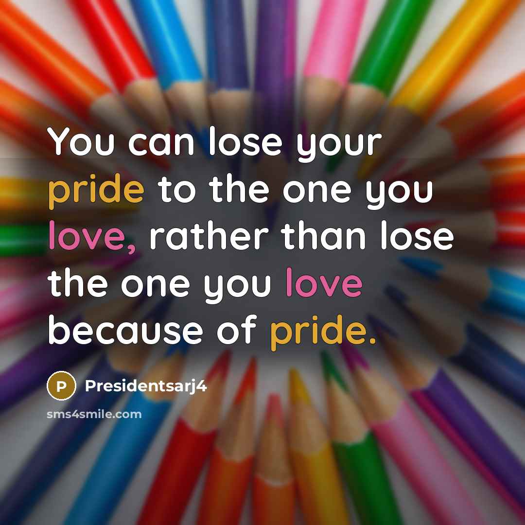 “You can lose your pride to the one you love,…” quote by Presidentsarj4