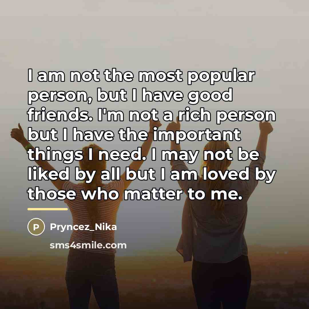 “I am not the most popular person, but I have…” quote by Pryncez_Nika