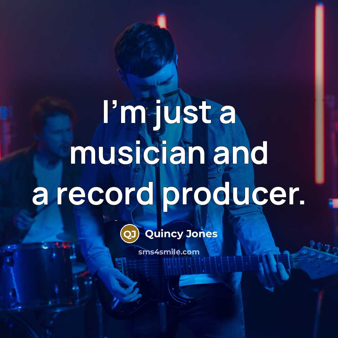 “I'm just a musician and a record producer.…” quote by Quincy Jones