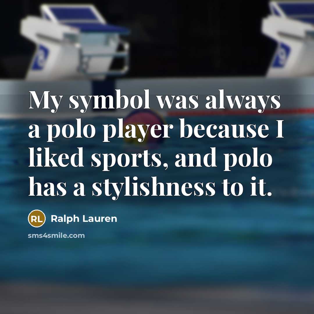 “My symbol was always a polo player because I liked…” quote by Ralph Lauren