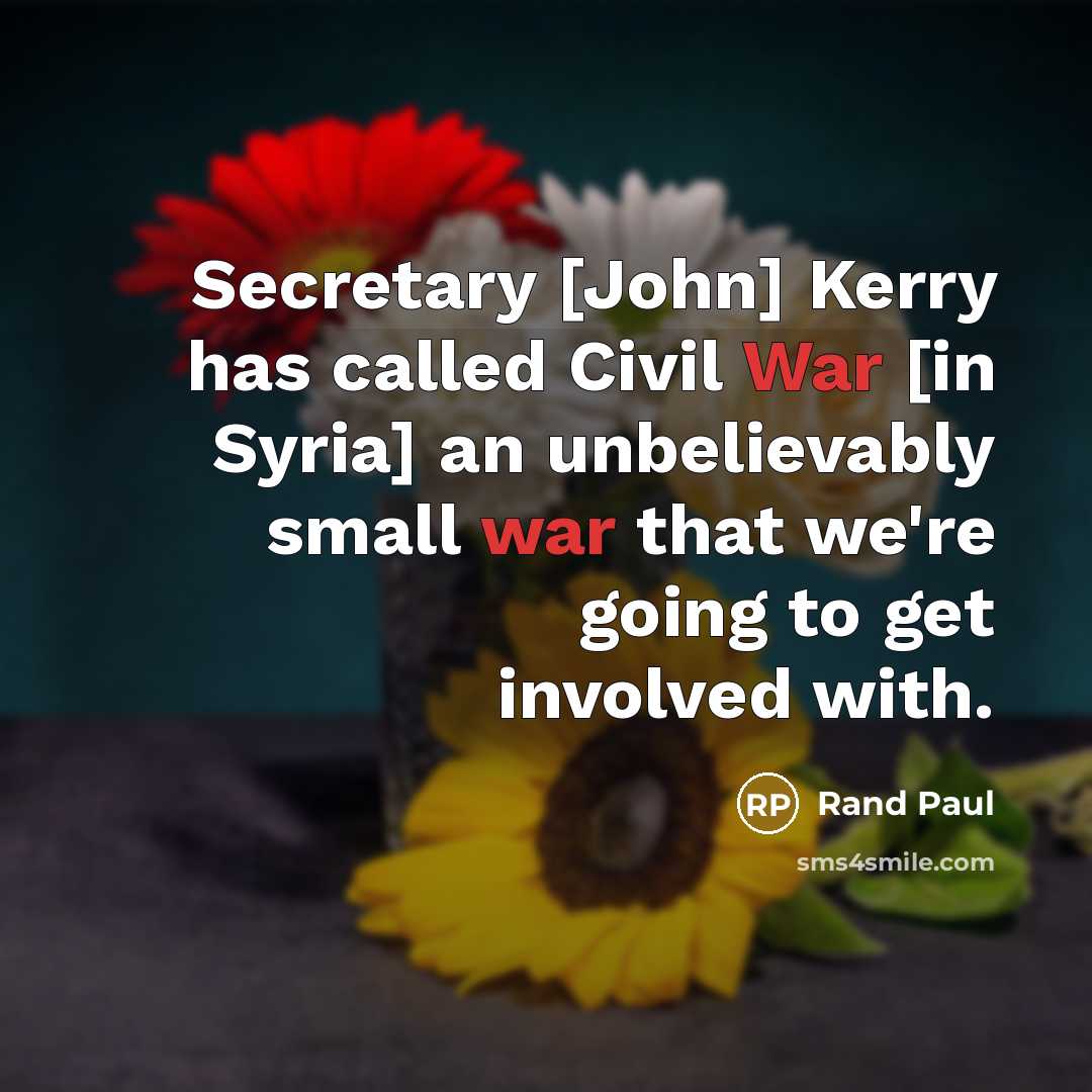 “Secretary [John] Kerry has called Civil War [in Syria] an…” quote by Rand Paul