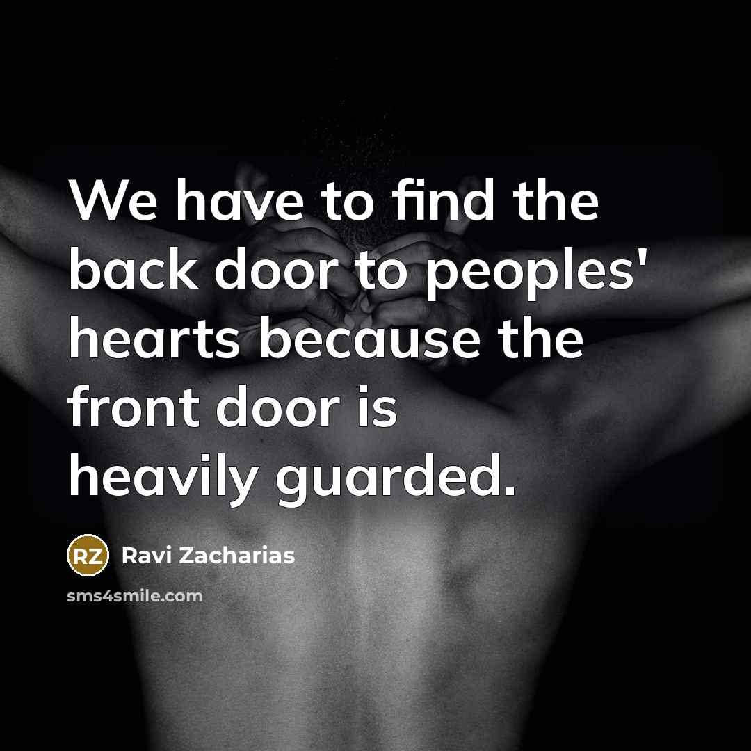 “We have to find the back door to peoples' hearts…” quote by Ravi Zacharias