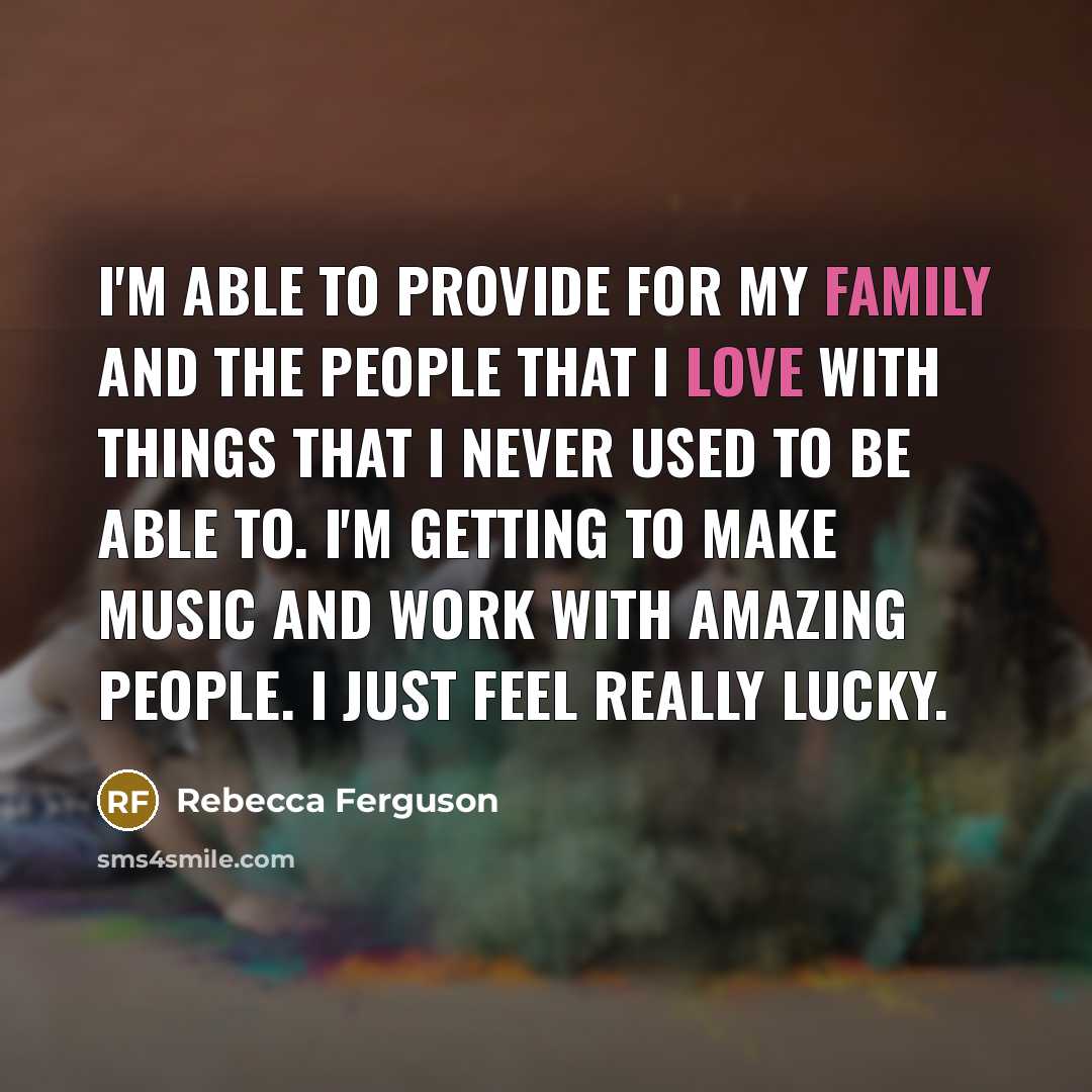 “I'm able to provide for my family and the people…” quote by Rebecca Ferguson