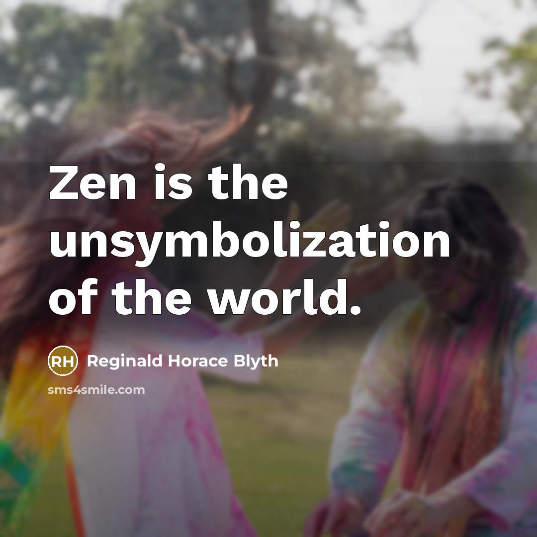 “Zen is the unsymbolization of the world.…” quote by Reginald Horace Blyth
