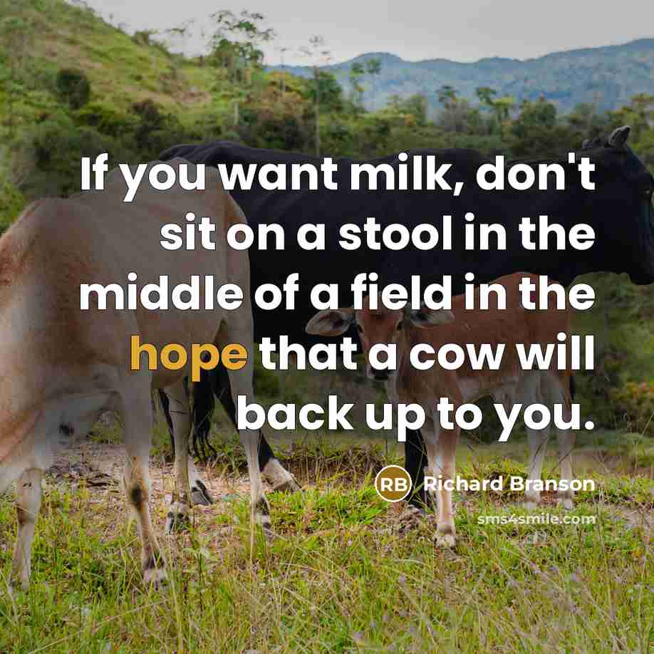 “If you want milk, don't sit on a stool in…” quote by Richard Branson