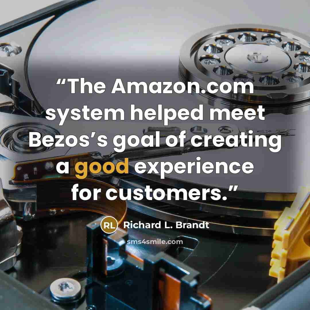 “The Amazon.com system helped meet Bezos’s goal of creating a good experience for customers.” quote by Richard L. Brandt
