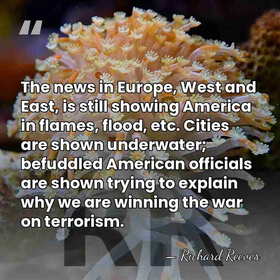 The news in Europe, West and East, is still showing America in&hellip; - Richard Reeves