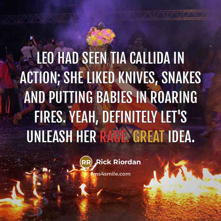 “Leo had seen Tia Callida in action; she liked knives,…” quote by Rick Riordan